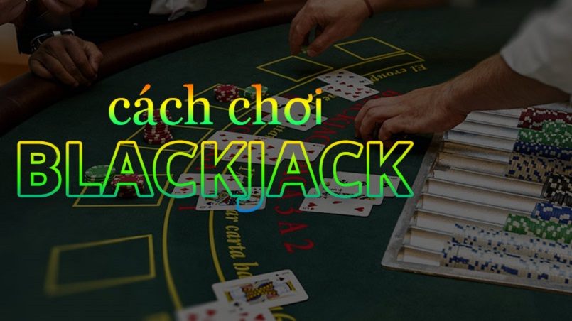 Hướng dẫn cách chơi blackjack bách trận bách thắng